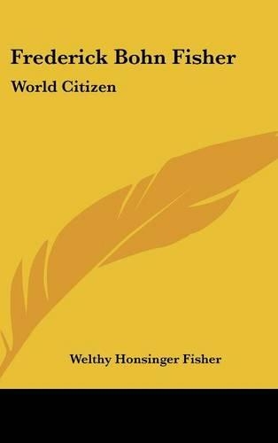 Frederick Bohn Fisher: World Citizen