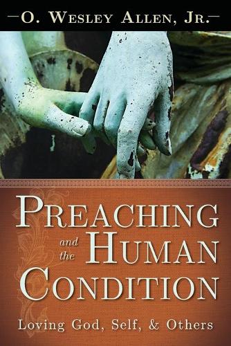 Preaching and the Human Condition: Loving God, Self, &amp; Others(English)