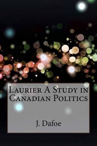 Laurier A Study in Canadian Politics