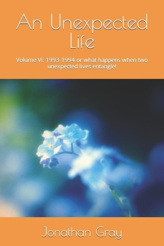 An Unexpected Life: Volume VI: 1993-1994 or what happens when two unexpected lives entangle!(6 Unexpected Life)