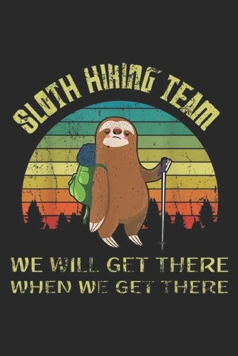 Sloth Hiking Team we'll get there when we get there