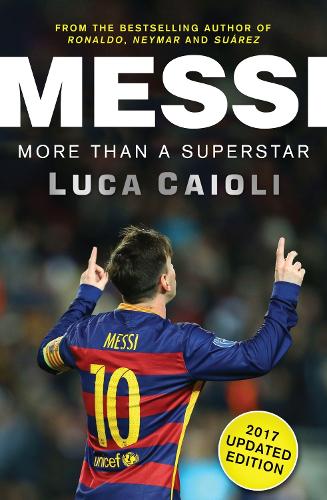 Messi – 2017 Updated Edition: More Than a Superstar(Luca Caioli)