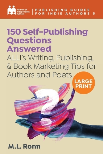 150 Self-Publishing Questions Answered: ALLi's Writing, Publishing, & Book Marketing Tips for Authors and Poets(Publishing Guides for Indie Authors)