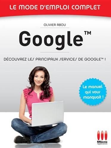 Google - Le Mode D'Emploi Complet