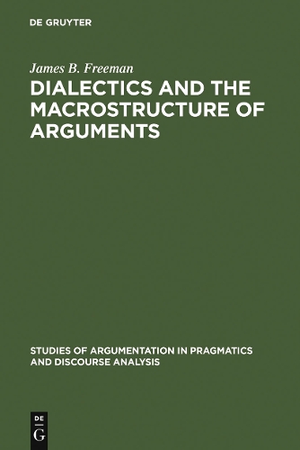 Dialectics and the Macrostructure of Arguments: A Theory of Argument Structure(10 Studies of Argumentation in Pragmatics and Discourse Analysis)