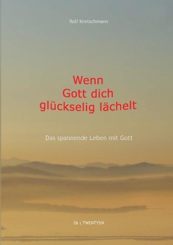 Wenn Gott dich glückselig lächelt