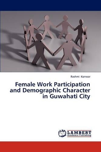 Female Work Participation and Demographic Character in Guwahati City: (English)