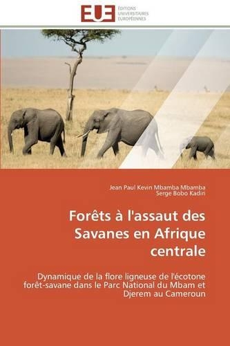 For�ts � l'Assaut Des Savanes En Afrique Centrale: (Omn.Univ.Europ.)