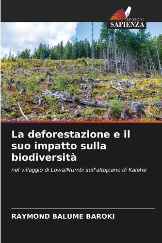 La deforestazione e il suo impatto sulla biodiversità