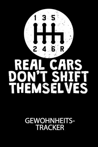 REAL CARS DONT SHIFT THEMSELVES - Gewohnheitstracker