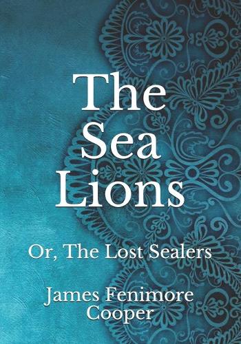 The Sea Lions: Or, The Lost Sealers