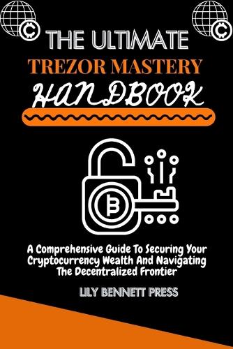 ThЕ UltimatЕ Trezor MastЕry Handbook