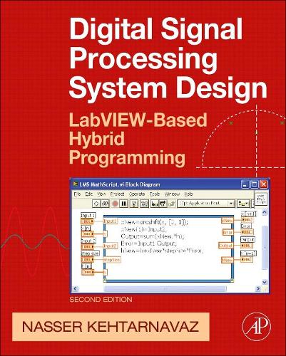 Digital Signal Processing System Design: LabVIEW-Based Hybrid Programming(Digital Signal Processing SET)