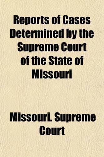 Reports of Cases Determined by the Supreme Court of the State of Missouri (Volume 181)