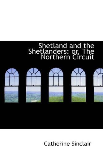 Shetland and the Shetlanders: Or, the Northern Circuit(English)