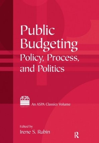 Public Budgeting: Policy, Process and Politics(ASPA Classics (Hardcover))