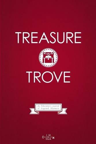 Treasure Trove: An Educator's Journal of Inspired Moments