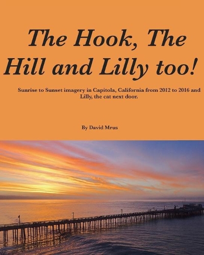 The Hook, The Hill and Lilly too !: Sunrise and Sunset in Capitola, California.(English)