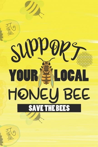 Support Your Local Honey Bee Save The Bees