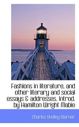 Fashions in Literature, and Other Literary and Social Essays & Addresses. Introd. by Hamilton Wright: (English)