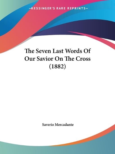 The Seven Last Words Of Our Savior On The Cross (1882): (English)