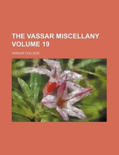 The Vassar Miscellany Volume 19