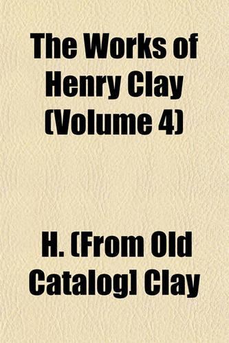 The Works of Henry Clay (Volume 4)