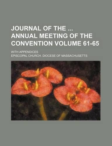 Journal of the Annual Meeting of the Convention; With Appendices Volume 61-65