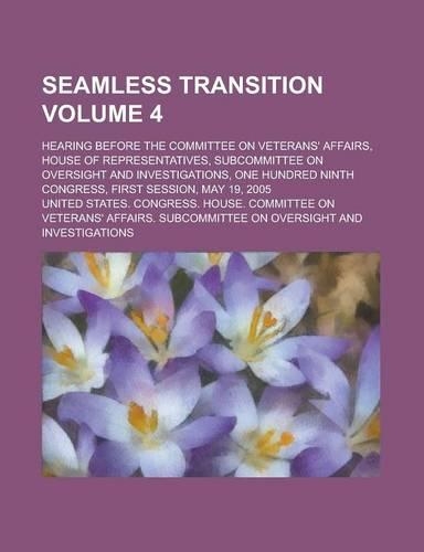 Seamless Transition; Hearing Before the Committee on Veterans' Affairs, House of Representatives, Subcommittee on Oversight and Investigations, One Hu