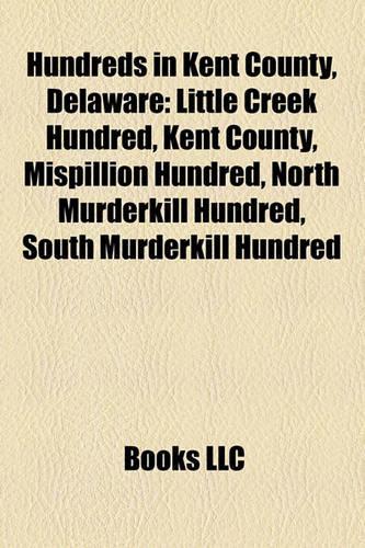 Hundreds in Kent County, Delaware: Little Creek Hundred, Kent County, Mispillion Hundred, North Murderkill Hundred, South Murderkill Hundred(English)