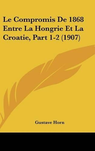 Le Compromis de 1868 Entre La Hongrie Et La Croatie, Part 1-2 (1907)