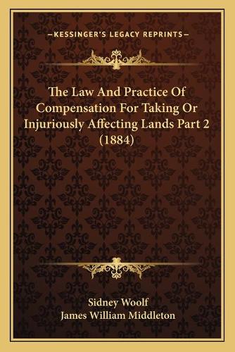 The Law And Practice Of Compensation For Taking Or Injuriously Affecting Lands Part 2 (1884)
