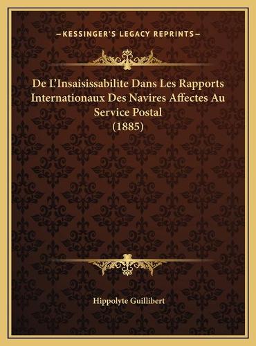 De L'Insaisissabilite Dans Les Rapports Internationaux Des Navires Affectes Au Service Postal (1885): (French)