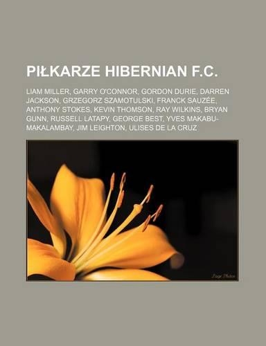 Pi Karze Hibernian F.C.: Liam Miller, Garry O'Connor, Gordon Durie, Darren Jackson, Grzegorz Szamotulski, Franck Sauzee, Anthony Stokes, Kevin Thomson, Ray Wilkins, Bryan Gu(Polish)