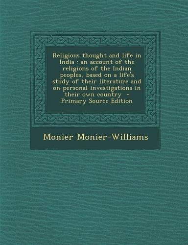 Religious Thought and Life in India: An Account of the Religions of the Indian Peoples, Based on a Life's Study of Their Literature and on Personal Investigations in Their Own Country(English)