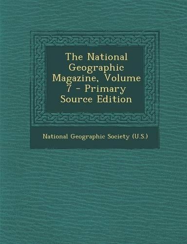 The National Geographic Magazine, Volume 7 - Primary Source Edition