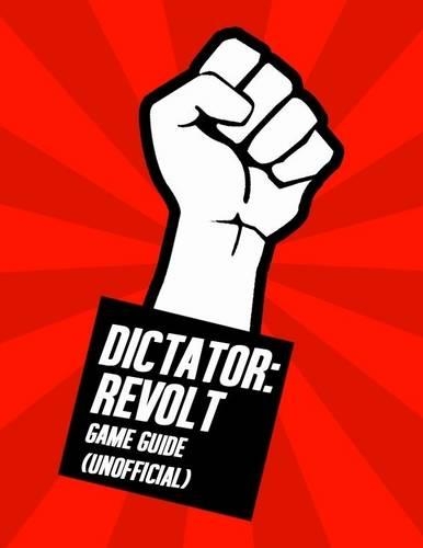 Dictator: Revolt Game Guide (Unofficial)