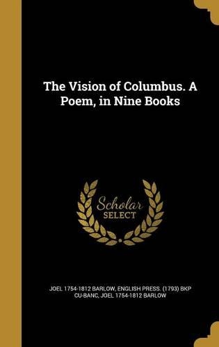The Vision of Columbus. A Poem, in Nine Books