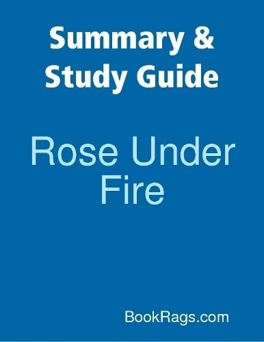 Summary & Study Guide: Rose Under Fire