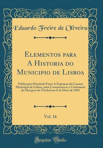 Elementos Para a Historia Do Municipio de Lisboa, Vol. 16