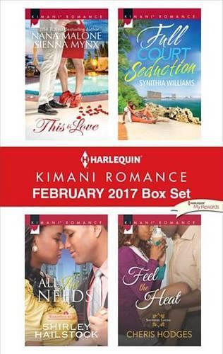 Harlequin Kimani Romance February 2017 Box Set: This Is Love\All He Needs\Full Court Seduction\Feel the Heat