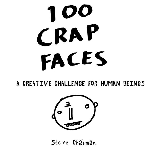 100 Crap Faces: A creative challenge for human beings