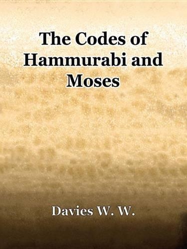 The Codes of Hammurabi and Moses