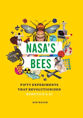 Nasa's Bees: Fifty Experiments That Revolutionized Robotics and AI(Great Experiments in Science)