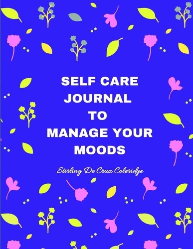 Self Care Journal to Manage Your Moods: Mood Tracker Journal & 52 Week Coloring Diary Planner to Help You Improve Your Feelings & Feel Better