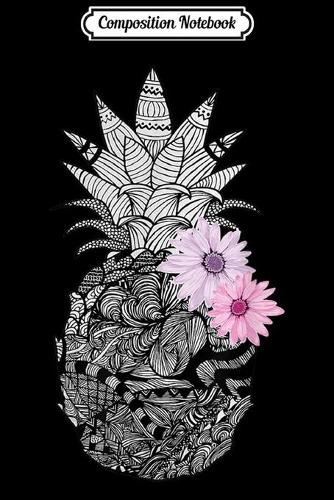 Composition Notebook: Pineapple and Flowers Hand Drawn Aloha Journal/Notebook Blank Lined Ruled 6x9 100 Pages
