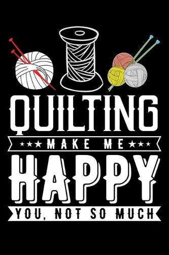 Quilting Make Me Happy You, Not So Much