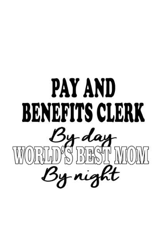 Pay And Benefits Clerk By Day World's Best Mom By Night