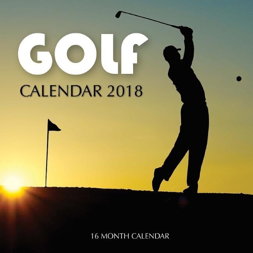 Golf Calendar 2018: 16 Month Calendar
