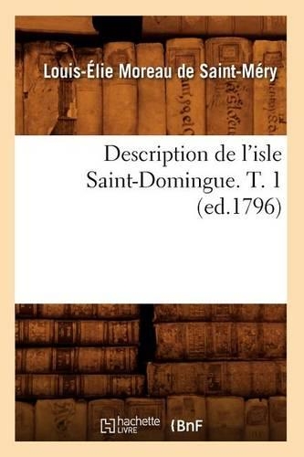 Description de l'Isle Saint-Domingue. T. 1 (Ed.1796)